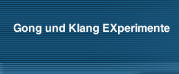 Gong und Klang EXperimente